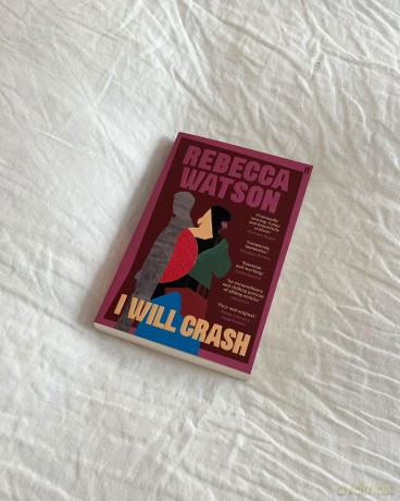 I Will Crash: SHORTLISTED FOR THE DYLAN THOMAS PRIZE - Rebecca Watson [KSIĄŻKA]