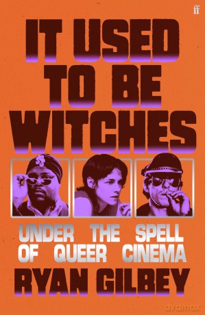 It Used to be Witches: Under the Spell of Queer Cinema - Ryan Gilbey [KSIĄŻKA]