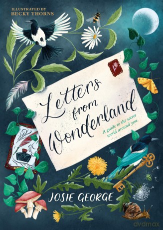 Letters from Wonderland: A Guide to the Secret World Around You - Josie George [KSIĄŻKA]