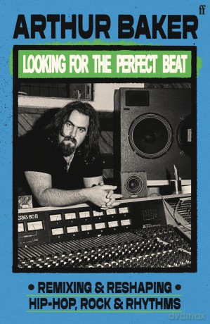Looking for the Perfect Beat: Remixing and Reshaping Hip-Hop, Rock and Rhythms - Arthur Baker [KSIĄŻKA]