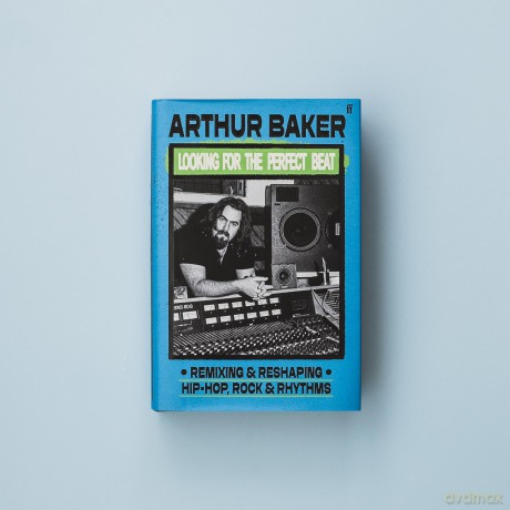 Looking for the Perfect Beat: Remixing and Reshaping Hip-Hop, Rock and Rhythms - Arthur Baker [KSIĄŻKA]