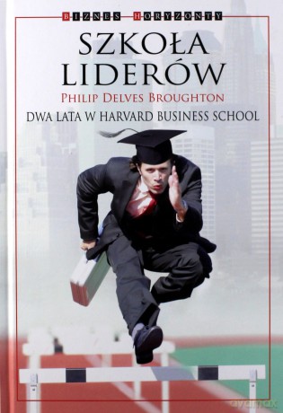 Szkoła liderów. Dwa lata w Harvard Business School - Philip Delves Broughton [KSIĄŻKA]