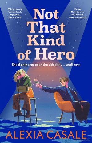 Not That Kind Of Hero: A heart-stopping teen romance for fans of Alice Oseman and Judy Blume - Alexia Casale [KSIĄŻKA]