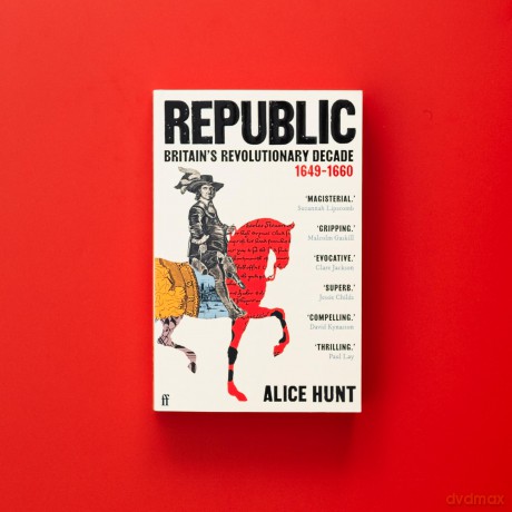 Republic: Britain's Revolutionary Decade, 1649-1660 - Alice Hunt [KSIĄŻKA]