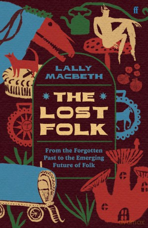 The Lost Folk: From the Forgotten Past to the Emerging Future of Folk - Lally MacBeth [KSIĄŻKA]