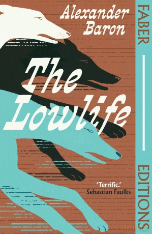 The Lowlife (Faber Editions): 'Terrific. Propulsive, funny and touching.' - Sebastian Faulks - Alexander Baron [KSIĄŻKA]