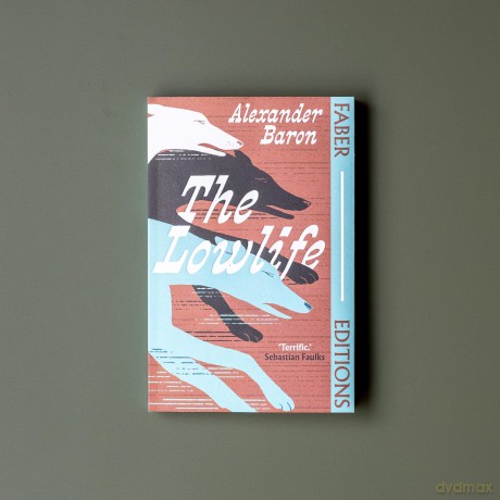 The Lowlife (Faber Editions): 'Terrific. Propulsive, funny and touching.' - Sebastian Faulks - Alexander Baron [KSIĄŻKA]