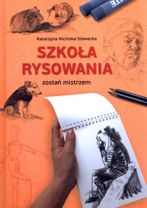Szkoła rysowania. Zostań mistrzem - Katarzyna Nicińska-Stawecka [KSIĄŻKA]