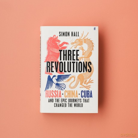 Three Revolutions: Russia, China, Cuba and the Epic Journeys that Changed the World - Simon Hall [KSIĄŻKA]
