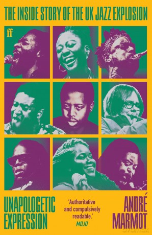 Unapologetic Expression: The Inside Story of the UK Jazz Explosion - André Marmot [KSIĄŻKA]