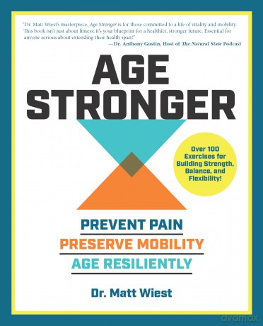 Age Stronger: Prevent Pain. Preserve Mobility. Age Resiliently - Matt Wiest [KSIĄŻKA]