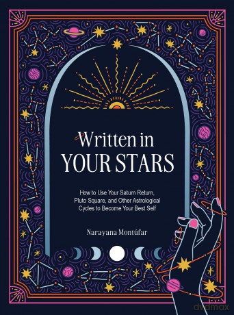 Written in Your Stars: Use Your Saturn Return, Pluto Square, and Other Planetary Cycles to Become Your Best Self - Narayana Montufar [KSIĄŻKA]