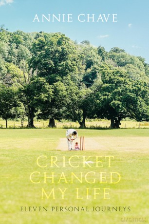 Cricket Changed my Life: Eleven Personal Journeys - Annie Chave [KSIĄŻKA]