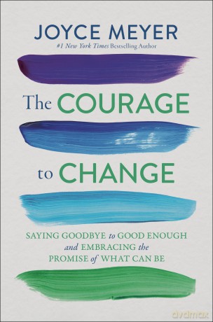 The Courage to Change: Saying Goodbye to Good Enough and Embracing the Promise of What Can Be - Joyce Meyer [KSIĄŻKA]