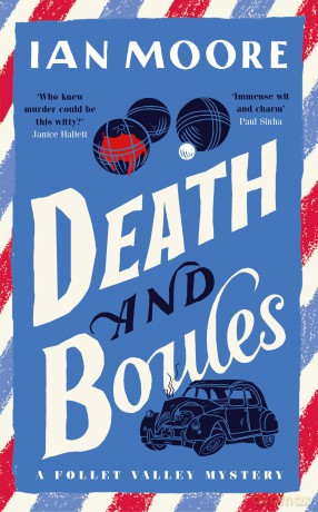 Death and Boules: the irresistible murder mystery series set in France (A Follet Valley Mystery): the unputdownable new cosy murder mystery - Ian Moore [KSIĄŻKA]