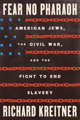 Fear No Pharaoh: American Jews, the Civil War, and the Fight to End Slavery - Richard Kreitner [KSIĄŻKA]