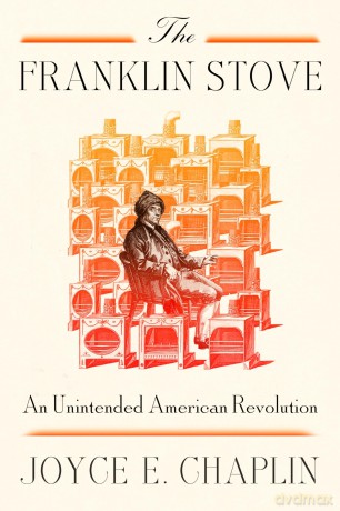 The Franklin Stove: An Unintended American Revolution - Joyce E. Chaplin [KSIĄŻKA]