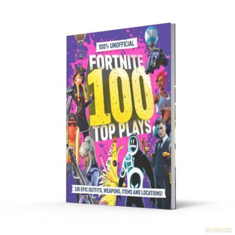 100% Unofficial Fortnite 100 Top Plays: 100% Unofficial Fortnite Top 100 Plays: the ultimate guide to the very best of Fortnite in 2025. The perfect gift for gamers and kids. [KSIĄŻKA]