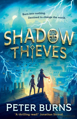Shadow Thieves: The biggest blockbuster of a middle-grade action adventure thriller, new for 2025! Perfect for fans of Skandar and Percy Jackson.: Book 1 - Peter Burns [KSIĄŻKA]