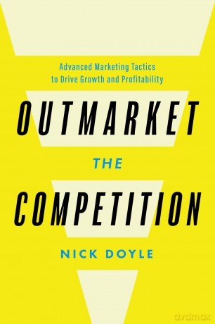 Outmarket the Competition: Advanced Marketing Tactics to Drive Growth and Profitability - Nick Doyle [KSIĄŻKA]