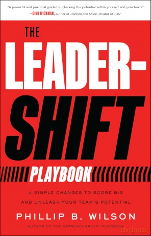 The Leader-Shift Playbook: 4 Simple Changes to Score Big and Unleash Your Team's Potential - Phillip B Wilson [KSIĄŻKA]