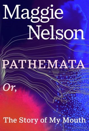 Pathemata: Or, The Story of My Mouth - Maggie Nelson [KSIĄŻKA]