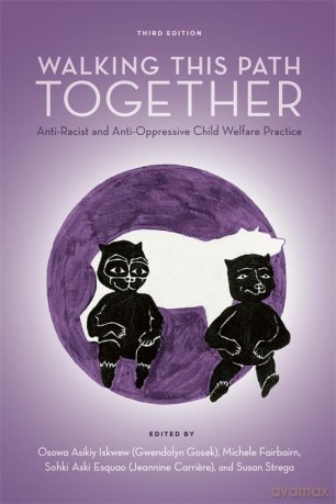 Walking This Path Together: Anti-Racist and Anti-Oppressive Child Welfare Practice - Gwendolyn Gosek [KSIĄŻKA]