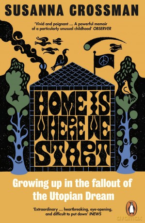 Home Is Where We Start: Growing Up in the Fallout of the Utopian Dream - Susanna Crossman [KSIĄŻKA]