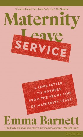 Maternity Service: A Love Letter to Mothers from the Front Line of Maternity Leave - Emma Barnett [KSIĄŻKA]