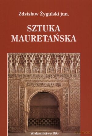 Sztuka mauretańska i jej echa w Polsce - Zdzisław Żygulski jun. [KSIĄŻKA]