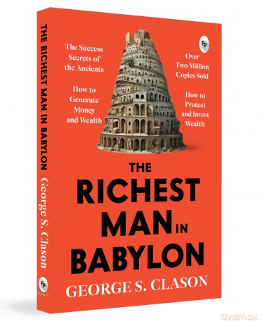 The Richest Man In Babylon: Financial Wisdom a Masterpiece on Money Management Financial Success Timeless Lessons Wealth-Building Strategies Financial Independence a Bestselling Finance Book - George S. Clason [KSIĄŻKA]