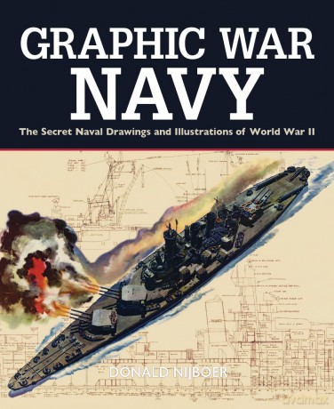 Graphic War Navy: The Secret Naval Drawings and Illustrations of World War II - Donald Nijboer [KSIĄŻKA]