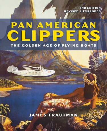Pan American Clippers: The Golden Age of Flying Boats - James Trautman [KSIĄŻKA]