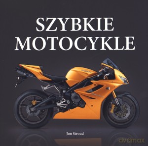 Szybkie motocykle - Jon Stroud [KSIĄŻKA]