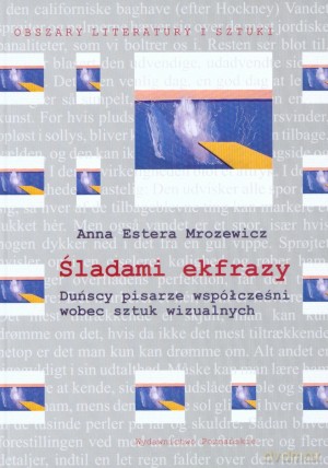 Śladami ekfrazy. Duńscy pisarze współcześni wobec sztuk wizualnych - Anna Estera Mrozewicz [KSIĄŻKA]