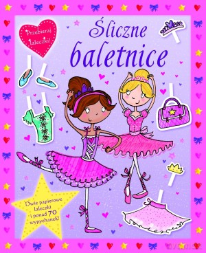 Śliczne baletnice. Przebieraj laleczki! - Katarzyna Dmowska (tłum.), Kimberley Scott (ilustr.) [KSIĄŻKA]