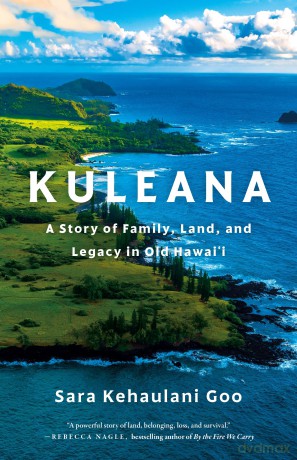 Kuleana: A Story of Family, Land, and Legacy in Old Hawai'i - Sara Kehaulani Goo [KSIĄŻKA]