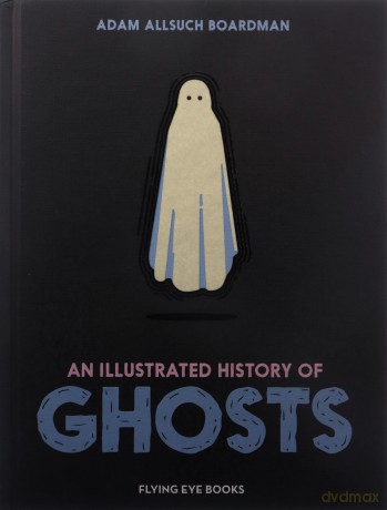 An Illustrated History of Ghosts - Adam Allsuch Boardman [KSIĄŻKA]