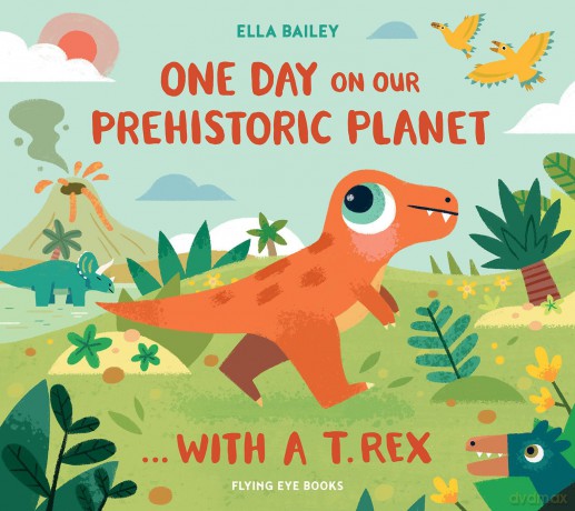 One Day on our Prehistoric Planet? with a T.Rex - Ella Bailey [KSIĄŻKA]