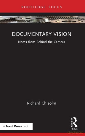 Documentary Vision: Notes from Behind the Camera - Richard Chisolm [KSIĄŻKA]