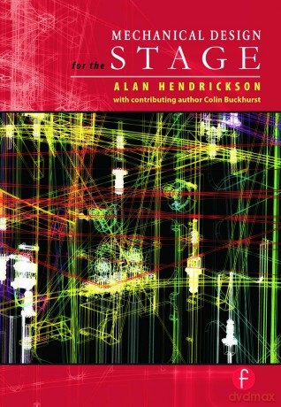 Mechanical Design for the Stage - Alan Hendrickson [KSIĄŻKA]