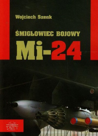 Śmigłowiec bojowy Mi-24 - Wojciech Szenk [KSIĄŻKA]