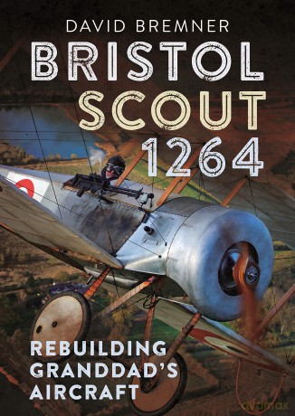 Bristol Scout 1264: Rebuilding Granddad's Aircraft - David Bremner [KSIĄŻKA]