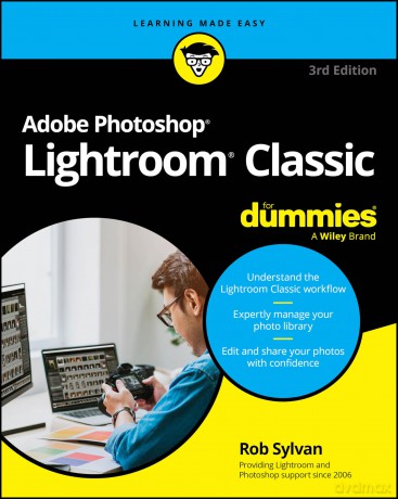 Adobe Photoshop Lightroom Classic For Dummies (For Dummies: Learning Made Easy) - Rob Sylvan [KSIĄŻKA]