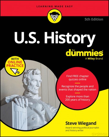 U.S. History For Dummies, 5th Edition (+ Chapter Quizzes Online) (For Dummies: Learning Made Easy) - Steve Wiegand [KSIĄŻKA]