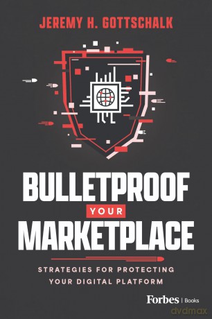 Bulletproof Your Marketplace: Strategies for Protecting Your Digital Platform - Jeremy H. Gottschalk [KSIĄŻKA]