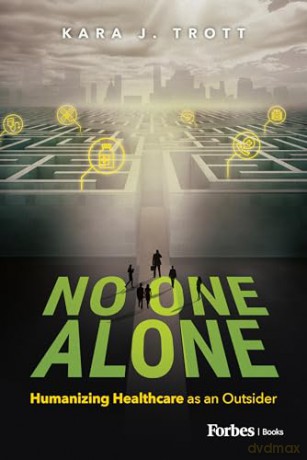No One Alone: Humanizing Healthcare as an Outsider - Kara J. Trott [KSIĄŻKA]