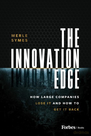 The Innovation Edge: How Large Companies Lose It and How to Get It Back - Merle Symes [KSIĄŻKA]