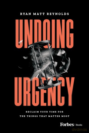 Undoing Urgency: Reclaim Your Time for the Things that Matter Most - Ryan Matt Reynolds [KSIĄŻKA]