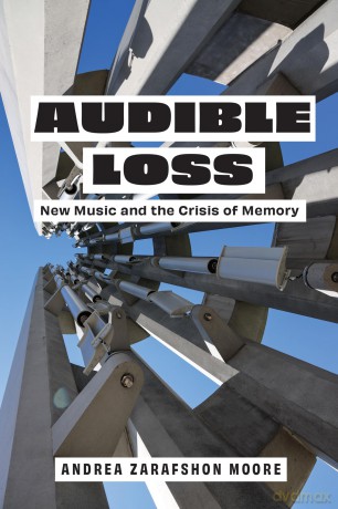 Audible Loss: New Music and the Crisis of Memory - Andrea Zarafshon Moore [KSIĄŻKA]